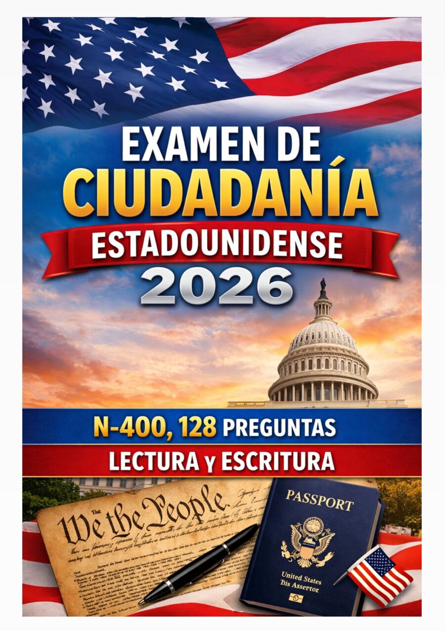 Examen de Ciudadanía Estadounidense 2026 – N-400, 128 Preguntas Cívicas + Lectura y Escritura (Guía Completa)